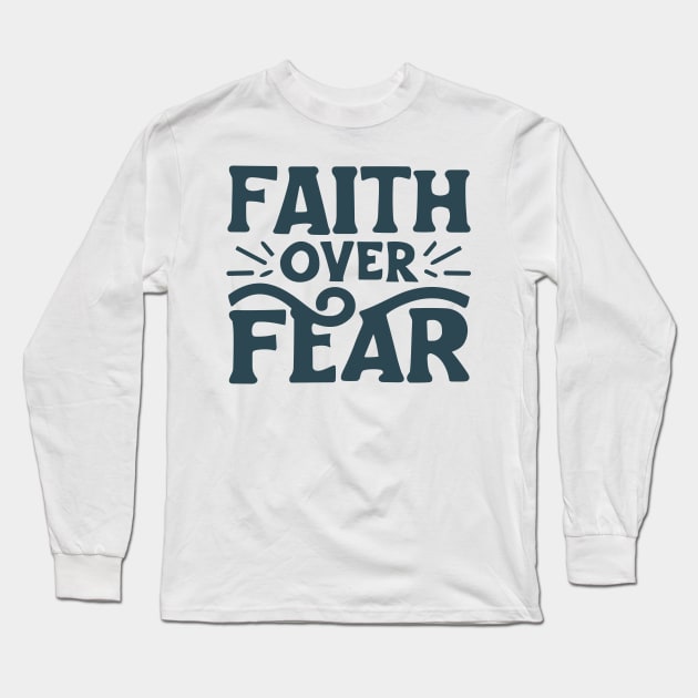 Faith Over Fear - Christian Quote Typography Long Sleeve T-Shirt by Art-Jiyuu